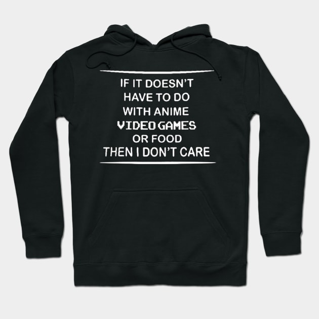 If It Doesn't Have To Do With Anime Video Games Or Food Then I Don't Care Hoodie by rosposaradesignart